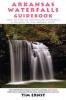 Arkansas Waterfalls - How to Find 200+ Spectacular Waterfalls & Cascades in "The Natural State" (Paperback, 2nd) - Tim Ernst Photo