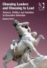 Choosing Leaders and Choosing to Lead - Science, Politics and Intuition in Executive Selection (Hardcover, New Ed) - Douglas Board Photo