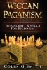 Wiccan Paganism - Witchcraft & Wicca for Beginners Guide Book to Wiccan Basics, Wicca Spells and Magick Ritual (Paperback) - Colin Gary Smith Photo