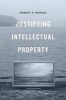 Justifying Intellectual Property (Hardcover) - Robert P Merges Photo