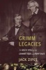 Grimm Legacies - The Magic Spell of the Grimms' Folk and Fairy Tales (Hardcover) - Jack David Zipes Photo