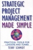 Strategic Project Management Made Simple - Practical Tools for Leaders and Teams (Hardcover) - Terry D Schmidt Photo