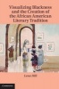 Visualizing Blackness and the Creation of the African American Literary Tradition (Hardcover, New) - Lena Michelle Hill Photo