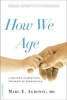 How We Age - A Doctor's Journey into the Heart of Growing Old (Paperback) - Marc E Agronin Photo