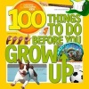 100 Things to Do Before You Grow Up (Hardcover) - National Geographic Kids Photo