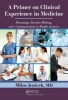 A Primer on Clinical Experience in Medicine - Reasoning, Decision Making, and Communication in Health Sciences (Hardcover, New) - Milos Jenicek Photo