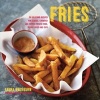 Fries - 30 Delicious Recipes for Classic, Crumbed and Topped Potato and Veggie Fries Plus Dips (Hardcover) - Laura Washburn Hutton Photo