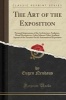 The Art of the Exposition - Personal Impressions of the Architecture, Sculpture, Mural Decorations, Color Scheme Other Aesthetic Aspects of the Panama-Pacific International Exposition (Classic Reprint) (Paperback) - Eugen Neuhaus Photo