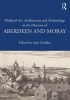 Medieval Art, Architecture and Archaeology in the Dioceses of Aberdeen and Moray (Paperback) - Jane Geddes Photo