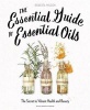 The Essential Guide to Essential Oils - The Secret to Vibrant Health and Beauty (Paperback) - Robert A Wilson Photo