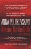 Nothing But the Truth - Selected Dispatches (Paperback) - Anna Politkovskaya Photo