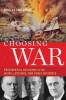 Choosing War - Presidential Decisions in the Maine, Lusitania, and Panay Incidents (Hardcover) - Douglas C Peifer Photo