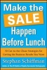 Make the Sale Happen Before Lunch: 50 Cut-to-the-Chase Strategies for Getting the Business Results You Want (Paperback, Revised) - Stephan Schiffman Photo