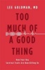 Too Much of a Good Thing - How Four Key Survival Traits are Now Killing Us (Hardcover) - Lee Goldman Photo