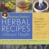 's Herbal Recipes for Vibrant Health - 175 Teas, Tonics, Oils, Salves, Tinctures, and Other Natural Remedies for the Entire Family (Paperback) - Rosemary Gladstar Photo