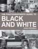 The Photographer's Guide to Black and White (Paperback, New ed) - John Freeman Photo