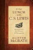 If I Had Lunch with C. S. Lewis - Exploring the Ideas of C. S. Lewis on the Meaning of Life (Hardcover) - Alister McGrath Photo