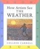 How Artists See the Weather - Sun, Wind, Snow, Rain (Hardcover) - Colleen Carroll Photo