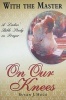 With the Master on Our Knees - A Ladies' Bible Study on Prayer (Paperback) - Susan J Heck Photo