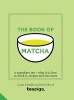 The Book of Matcha - A Superhero Tea - What it is, How to Drink it, Recipes and Lots More (Hardcover) - Louise Cheadle Photo