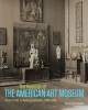 The Invention of the American Art Museum - From Craft to Kulturgeschichte, 1870-1930 (Hardcover) - Kathleen Curran Photo