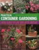 Practical Container Gardening - 150 Planting Ideas in 1400 Step-by-Step Photographs: Everything You Need to Know About Planning, Designing, Growing and Planting Inspirational Pots, Planters, Window Boxes and Hanging Baskets (Hardcover) - Stephanie Donalds Photo