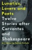 Lunatics, Lovers and Poets - Twelve Stories After Cervantes and Shakespeare (Spanish, Paperback) - Yuri Herrera Photo