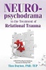 Neuropsychodrama in the Treatment of Relational Trauma (Paperback) - Tian Dayton Photo