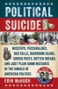 Political Suicide - Missteps, Peccadilloes, Bad Calls, Backroom Hijinx,Sordid Pasts, Rotten Breaks, and Just Plain Dumb Mistakes in the Annals of American Politics (Hardcover) - Erin McHugh Photo