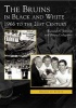 Bruins in Black & White: 1966 to the 21st Century (Paperback) - Richard A Johnson Photo