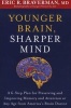 Younger Brain, Sharper Mind - A 6-Step Plan for Preserving and Improving Memory and Attention at Any Age from America S Brain Doctor (Paperback) - Eric R Braverman Photo