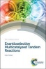 Enantioselective Multicatalysed Tandem Reactions (Hardcover) - Helene Pellissier Photo