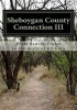 Sheboygan County Connection III - From Rancho de Las Flores to the Death of Ed Gein (Paperback) - Sheboygan Co Historical Research Center Photo