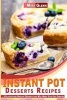 Instant Pot Desserts Recipes - Delicious and Healthy Desserts That Will Make Your Life Sweeter (Paperback) - Mira Glenn Photo