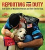 Reporting for Duty - True Stories of Wounded Veterans and Their Service Dogs (Hardcover) - Tracy J Libby Photo