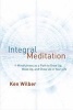 Integral Meditation - Mindfulness as a Way to Grow Up, Wake Up, and Show Up in Your Life (Paperback) - Ken Wilber Photo