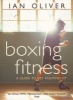 Boxing Fitness - A Guide to Get Fighting Fit (Paperback, Uk Open Market Ed) - Ian Oliver Photo