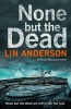 None but the Dead (Hardcover, Main Market Ed.) - Lin Anderson Photo