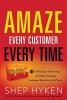 Amaze Every Customer Every Time - 52 Tools for Delivering the Most Amazing Customer Service on the Planet (Hardcover) - Shep Hyken Photo