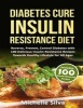 Diabetes Cure Insulin-Resistance Diet - Reverse, Prevent, Control Diabetes with 100 Delicious Insulin-Resistant Recipes Towards Healthy Lifestyle for All Ages (B&w) (Paperback) - Michelle Silva Photo