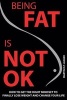 Being Fat Is Not Ok - How to Get the Right Mindset to Finally Lose Weight and Change Your Life (Paperback) - Martin D P Langer Photo