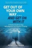 Get Out of Your Own Way... and Get on with It - A Practical Guide to Stop Self-Judgment and Negative Thinking (Paperback) - Peter E Heymann Photo