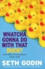 Whatcha Gonna Do With That Duck? - and Other Provocations, 2006-2012 (Hardcover, New) - Seth Godin Photo