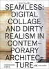 Seamless - Digital Collage and Dirty Realism in Contemporary Architecture (Hardcover) - Jesus Vassallo Photo