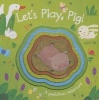 Let's Play, Pig! (Board book) - Parragon Photo