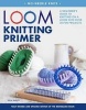 Loom Knitting Primer - A Beginner's Guide to Knitting on a Loom with Over 35 Fun Projects (Paperback, 2nd) - Isela Phelps Photo