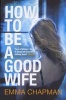 How to be a Good Wife (Paperback, Main Market Ed.) - Emma Chapman Photo