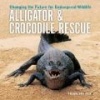 Alligator and Crocodile Rescue - Changing the Future for Endangered Wildlife (Paperback) - Trish Snyder Photo