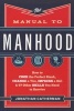 The Manual to Manhood - How to Cook the Perfect Steak, Change a Tire, Impress a Girl & 97 Other Skills You Need to Survive (Paperback) - Jonathan Catherman Photo