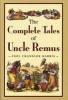 The Complete Tales of Uncle Remus (Hardcover) - Joel Chandler Harris Photo